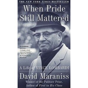 When Pride Still Mattered: A Life of Vince Lombardi -- David Maraniss